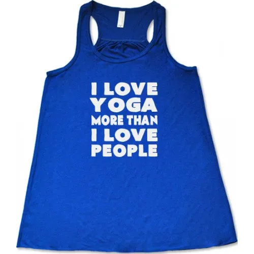 I Love Yoga More Than I Love People Shirt